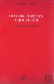 Devenir Chretien Aujourd'Hui ; Un Discernement Avec Karl Rahner