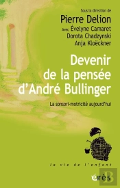 Devenir De La Pensée D'André Bullinger : La Sensori-Motricité Aujourd'Hui