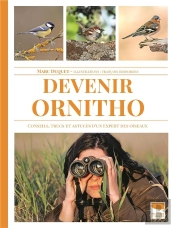 Devenir Ornitho : Conseils, Trucs  Et Astuces D'Un Expert Des Oiseaux