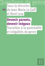 Devenir Parents, Devenir Inégaux ; Transition À La Parentalité Et Inégalités De Genre