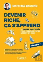 Devenir Riche, Ça S'Apprend : Le Cahier D'Activités Pour Prendre Votre Argent En Main