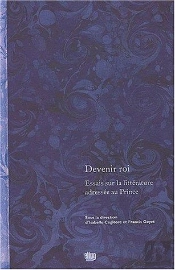Devenir Roi. Essais Sur La Litterature Adressee Au Prince