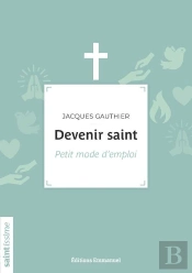 Devenir Saint ; Petit Mode D'Emploi