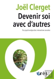 Devenir Soi Avec D'Autres - Eco-Psychanalyse Des Interactions Sociales