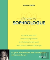 Devenir Sophrologue ; Un Métier Pour Moi,  Je Choisis Ma Formation, Je M Installe Et Je Le Fais Savoir