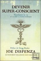 Devenir Super-Conscient ; Transformer Sa Vie Et Accéder À L'Extra-Ordinaire