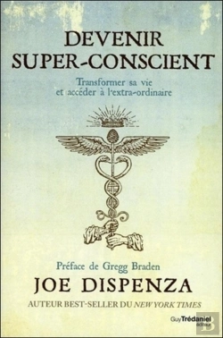 Bertrand.pt - Devenir Super-Conscient ; Transformer Sa Vie Et Accéder À L'Extra-Ordinaire