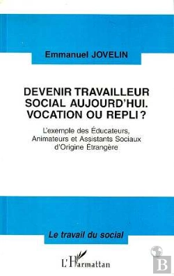 Bertrand.pt - Devenir Travailleur Social Aujourd'Hui, Vocation Ou Repli ? L'Exemple Des Éducateurs, Animateurs Et Assistants Sociaux D'Origine Étrangère