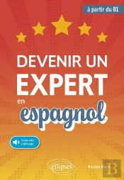 Devenir Un Expert En Espagnol : (Avec Fichiers Audio) (À Partir Du Niveau B1)