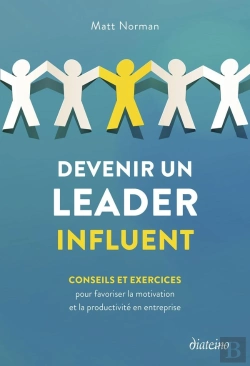 Bertrand.pt - Devenir Un Leader Influent : Conseils Et Exercices Pour Favoriser La Motivation Et La Productivité En Entreprise