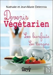 Devenir Vegetarien - Les Bienfaits - Les Dangers