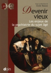 Devenir Vieux ; Les Enjeux De La Psychiatrie Du Sujet Âgé