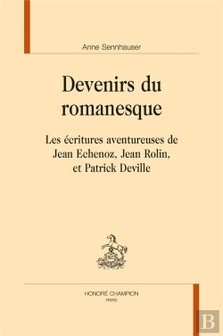 Bertrand.pt - Devenirs Du Romanesque ; Les Écritures Aventureuses De Jean Echenoz, Jean Rolin Et Patrick Deville