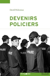 Devenirs Policiers ; Une Socialisation Professionnelle En Contrastes