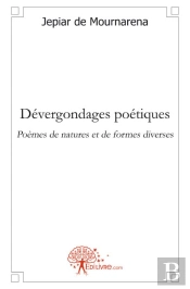 Dévergondages Poétiques ; Poèmes De Natures Et De Formes Diverses