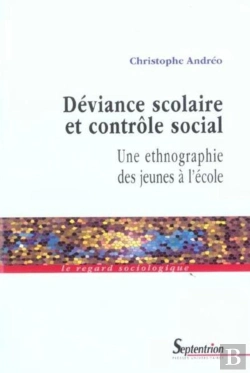 Bertrand.pt - Déviance Scolaire Et Contrôle Social : Une Ethnographie Desjeunes À L''École