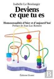 Deviens Ce Que Tu Es : Homosexualités D'Hier Et D'Aujourd'Hui