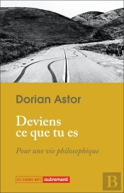 'Deviens Ce Que Tu Es' - Pour Une Vie Philosophique