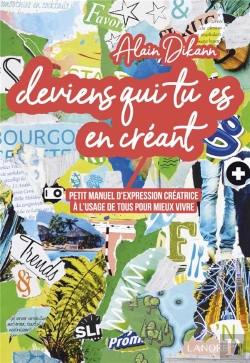 Bertrand.pt - Deviens Qui Tu Es En Créant : Petit Manuel D'Expression Créatrice À L'Usage De Tous Pour Mieux Vivre