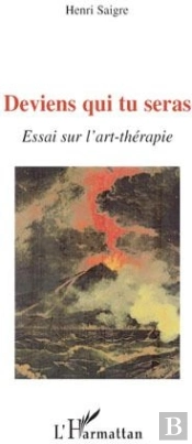 Deviens Qui Tu Seras ; Essai Sur L'Art-Thérapie