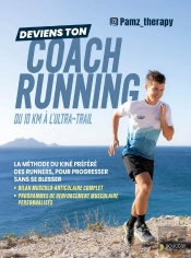 Deviens Ton Coach Running Du 10 Km À L'Ultra-Trail : La Méthode Du Kiné Préféré Des Runners, Pour Progresser Sans Se Blesser