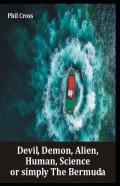 Devil, Demon, Alien, Human, Science Or Simply The Bermuda