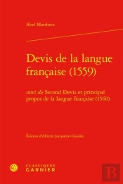 Devis De La Langue Française (1559) ; Second Devis Et Principal Propos De La Langue Française (1560)