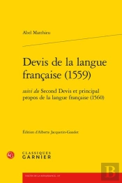 Devis De La Langue Française (1559) ; Second Devis Et Principal Propos De La Langue Française (1560)
