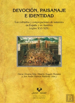 Bertrand.pt - Devoción, Paisanaje E Identidad. Las Cofradías Y Congregaciones De Naturales En España Y En América
