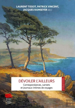 Bertrand.pt - Dévoiler L'Ailleurs : Correspondances, Carnets Et Journaux Intimes De Voyages