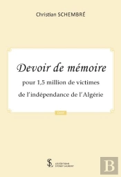 Devoir De Mémoire : Pour 1,5 Million De Victimes De L'Indépendance De L'Algérie