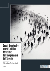 Devoir De Mémoire Pour 1,5 Million De Victimes De L'Indépendance De L'Algérie