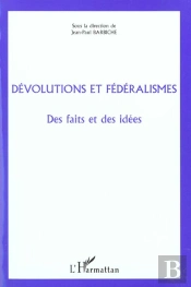 Devolutions Et Federalismes ; Des Faits Et Des Idees