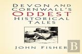 Devon And Cornwall'S Oddest Historical Tales