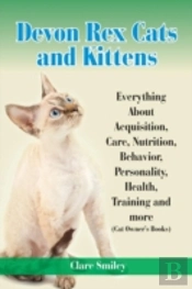 Devon Rex Cats And Kittens Everything About Acquisition, Care, Nutrition, Behavior, Personality, Health, Training And More (Cat Owner'S Books)