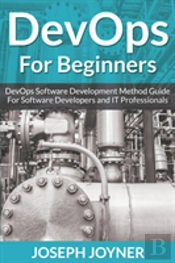 Devops For Beginners: Devops Software Development Method Guide For Software Developers And It Professionals