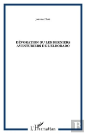 Devoration Ou Les Derniers Aventuriers De L'Eldorado