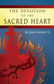 Devotion To The Sacred Heart Of Jesus: How To Practice The Sacred Heart Devotion