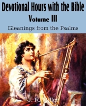 Devotional Hours With The Bible  Volume Iii, Gleanings From The Psalms
