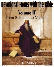 Devotional Hours With The Bible  Volume Iv, From Solomon To Malachi