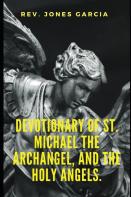 Devotionary Of St. Michael The Archangel, And The Holy Angels.
