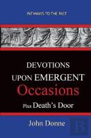 Devotions Upon Emergent Occasions - Together With Death'S Duel