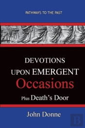 Devotions Upon Emergent Occasions - Together With Death'S Duel
