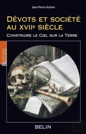 Dévots Et Société Au Xviie Siècle : Construire Le Ciel Sur La Terre