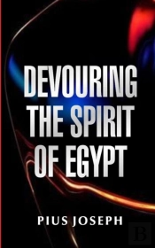 Devouring The Spirit The Of Egypt