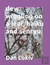 Dew Wiggling On A Leaf, Haiku And Senryu