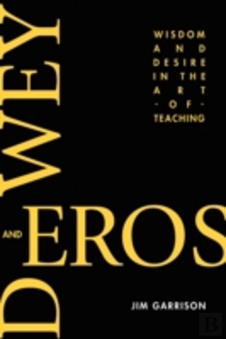 Bertrand.pt - Dewey And Eros Wisdom And Desire In The Art Of Teaching