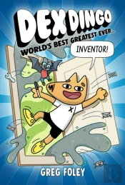 Dex Dingo: World'S Best Greatest Ever Inventor