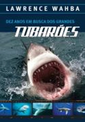 Dez Anos em Busca dos Grandes Tubarões