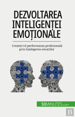 Bertrand.pt - Dezvoltarea Inteligentei Emotionale : Cresteti-Va Performanta Profesionala Prin Întelegerea Emotiilor